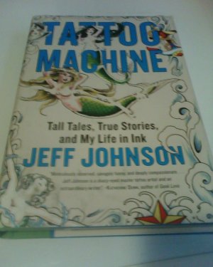 Tattoo Machine: Tall Tales, True Stories, and My Life in Ink