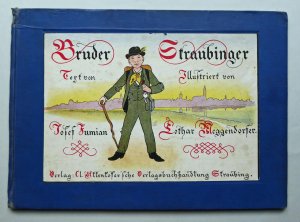 "Bruder Straubinger". Ein Bilderbuch für Jung und Alt. Text von Jos. Fumian, siebzehn Vierfarbendruckbilder von Lothar Meggendorfer. 1. - 5. Tausend.