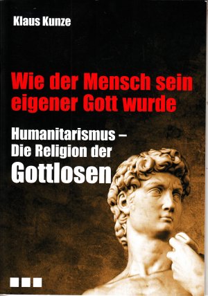 gebrauchtes Buch – Klaus Kunze – HUMANITARISMUS die Religion der Gottlosen wie der Mensch sein eigener Gott wurde