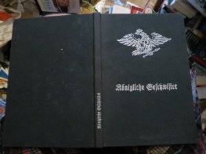 Königliche Geschwister: Erdachte Briefe der Markgräfin Wilhelmine von Bayreuth an ihren Bruder Friedrich den Grossen von Preussen