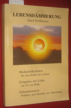 Lebensdämmerung. Medienreflexionen für eine Kultur des Lebens. Zeugnisse der Liebe am Tor zur Hölle. Dokumentation: Politiker und Bischöfe zur Abtreibung.