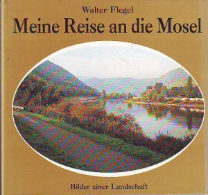 Meine Reise an die Mosel. Bilder einer Landschaft., Eindrücke von meiner ersten Reise an die Mosel.