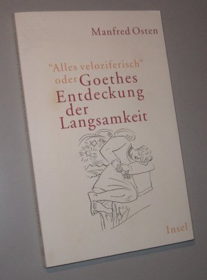 Alles veloziferisch« oder Goethes Entdeckung der Langsamkeit - Zur Modernität eines Klassikers im 21. Jahrhundert.