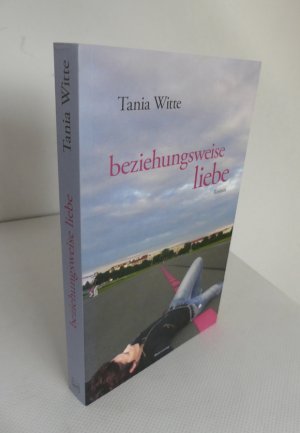 gebrauchtes Buch – Tania Witte – Beziehungsweise Liebe. Roman.