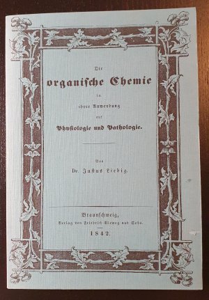 Die organische Chemie in ihrer Anwendung auf Physiologie und Pathologie. Reprint