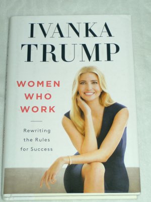 gebrauchtes Buch – Ivanka Trump – Women who work :  Die Regeln für den Erfolg neu formulieren : Ivanka Trump