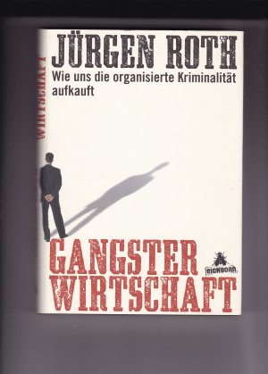 gebrauchtes Buch – Jürgen Roth – Gangsterwirtschaft - Wie uns die organisierte Kriminalität aufkauft