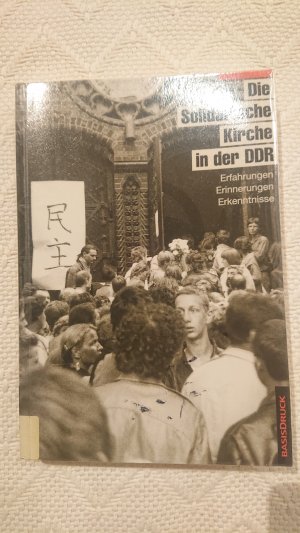 Die Solidarische Kirche in der DDR - Erfahrungen, Erinnerungen, Erkenntnisse