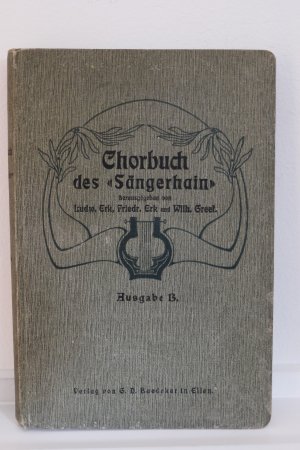 Chorbuch des "Sängerhain". Zweiter (2.) Band des "Sängerhain" Ausgabe B (Enthaltend die Hefte IV, und V). 235 vierstimmige Gesänge für gemischten Chor, heiteren und ernsten Inhalts. Für die oberen Klassen