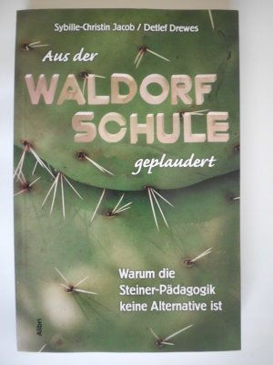 gebrauchtes Buch – Jacob, Sybille Ch – Aus der Waldorfschule geplaudert - Warum die Steiner-Pädagogik keine Alternative ist