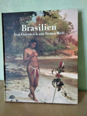 gebrauchtes Buch – Tayfun Belgin – Brasilien - Von Österreich zur Neuen Welt (Katalog zur Ausstellung "Brasilien")