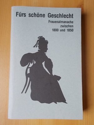 Fürs schöne Geschlecht - Frauenalmanache zwischen 1800 und 1850. Ausstellung der Universität Bamberg in Zusammenarbeit mit der Staatsbibliothek Bamberg, 12. November 1992 bis 27. Februar 1993