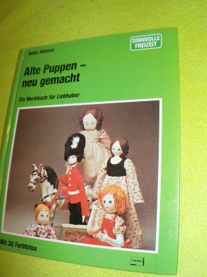 Alte Puppen, neu gemacht. Ein Werkbuch für Liebhaber