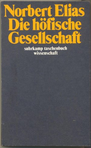 Die höfische Gesellschaft - Untersuchungen zur Soziologie des Königtums und der höfischen Aristokratie