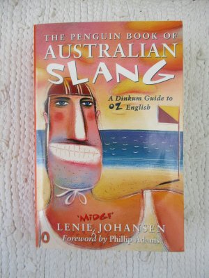 The Penguin Book of Australian Slang: A Dinkum Guide to Oz English