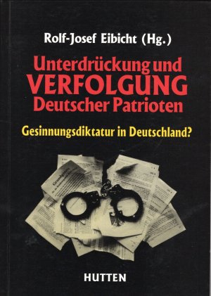 Unterdrückung und Verfolgung Deutscher Patrioten - Gesinnungsdiktatur in Deutschland