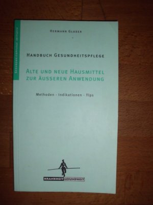 Handbuch Gesundheitspflege - Alte und neue Hausmittel zur äußeren Anwendung