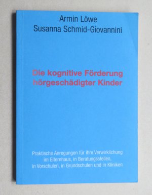 gebrauchtes Buch – Armin Löwe - Susanna Schmid-Giovannini – Die kognitive Förderung hörgeschädigter Kinder