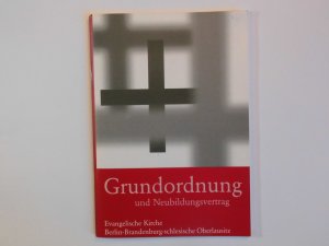 gebrauchtes Buch – Ev. Kirche Berlin-Brandenburg-schlesische Oberlausitz  – Grundordnung und Neubildungsvertrag.