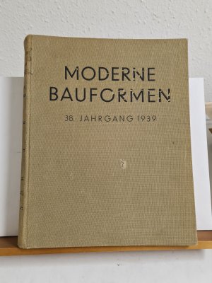 Moderne Bauformen - Monatshefte für Architektur und Raumkunst - XXXVIII. Jahrgang 1939