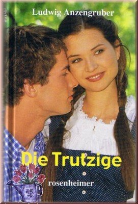 Die Trutzige.