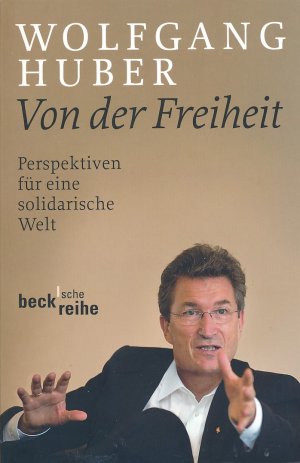 gebrauchtes Buch – Wolfgang Huber – Von der Freiheit - Perspektiven für eine solidarische Welt  SIGNIERT