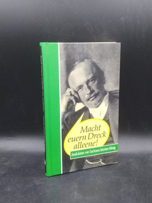 gebrauchtes Buch – k. A. – Macht euern Dreck alleene! Anekdoten von Sachsens letztem König, Friedrich August III.