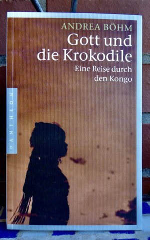 gebrauchtes Buch – Andrea Böhm – Gott und die Krokodile - Eine Reise durch den Kongo