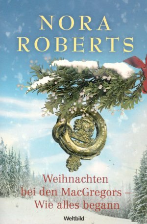 gebrauchtes Buch – Nora Roberts – Weihnachten bei den MacGregors - Wie alles begann.