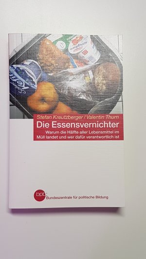 Die Essensvernichter. Warum die Hälfte aller Lebensmittel im Müll landet und wer dafür verantwortlich ist