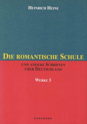 Die romantische Schule und andere Schriften über Deutschland - Werke 3