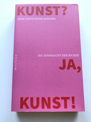 gebrauchtes Buch – Jean-Christophe Ammann – Kunst? Ja, Kunst! - Die Sehnsuncht der Bilder