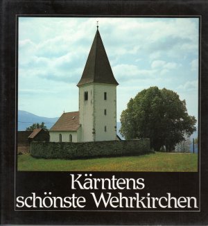 Kärntens schönste Wehrkirchen: mit zahlreichen Farbfotos