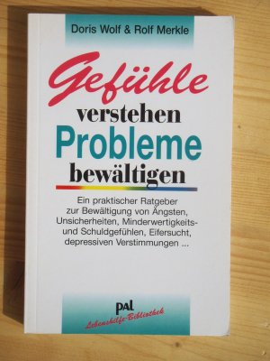 gebrauchtes Buch – Wolf, Doris  – Gefühle verstehen, Probleme bewältigen: Ein praktischer Ratgeber zur Bewältigung von Ängsten, Unsicherheiten, Minderwertigkeits- und Schuldgefühlen, Eifersucht, depressiven Verstimmungen