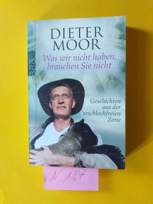 gebrauchtes Buch – Dieter Moor ( neuerdingds: Max Moor – 1 Taschenbuch. " Was wir nicht haben, brauchen Sie nicht " Geschichten aus der arschlochfreien Zone .( rororo )