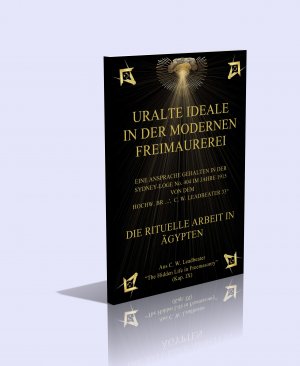 URALTE IDEALE  IN DER MODERNEN FREIMAUREREI.   EINE ANSPRACHE GEHALTEN IN DER  SYDNEY-LOGE No. 404 IM JAHRE 1915 VON DEM HOCHW. BR . . . . C. W. LEADBEATER 33°. DIE RITUELLE ARBEIT IN ÄGYPTEN. Aus C. W. Leadbeater „The Hidden Life in Freemasonry”  (Kap. IX