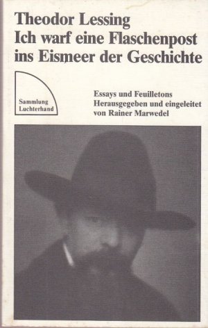 Ich warf eine Flaschenpost ins Eismeer der Geschichte - Essays und Feuilletons. Herausgegeben und eingeleitet von Rainer Marwedel