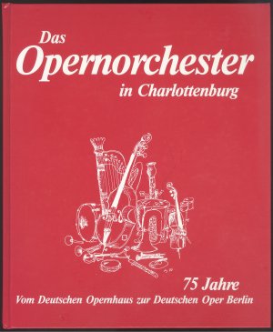 gebrauchtes Buch – Das Opernorchester in Charlottenburg. 75 Jahre. Vom Deutschen Opernhaus zur Deutschen Oper Berlin. (Redaktion und Gestaltung: Erhard Augustat, Hans Krug, Peter Seifert. Redaktionelle Mitarbeit: Karl Dietrich Gräwe). Hrsg.: Orchester der Deutschen Oper Berlin.