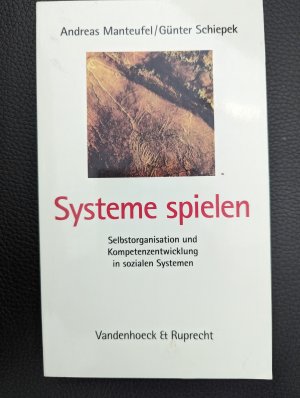 gebrauchtes Buch – Manteufel, Andreas; Schiepek – Systeme spielen - Selbstorganisation und Kompetenzentwicklung in sozialen Systemen