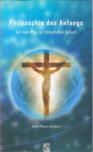 gebrauchtes Buch – Astrid Meyer-Schubert – Philosophie des Anfangs - Auf dem Weg zur christlichen Geburt