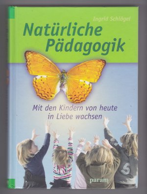 gebrauchtes Buch – Ingrid Schlögel – Natürliche Pädagogik - Mit den Kindern von heute in Liebe wachsen