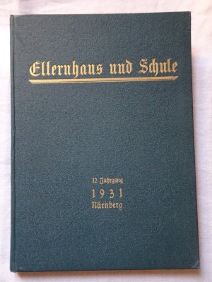 Elternhaus und Schule : Monatsschrift für Erziehung und Pflege des Kindes. 12. Jahrgang 1931 Nürnberg. Heft 1 - 12