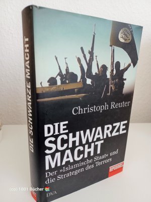 Die schwarze Macht ~ Der »Islamische Staat« und die Strategen des Terrors ~ Ein SPIEGEL-Buch