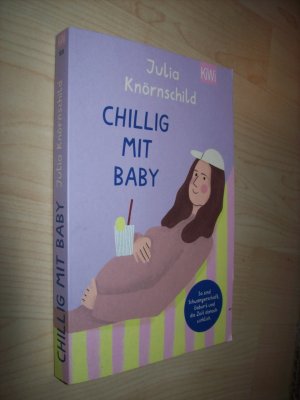 gebrauchtes Buch – Julia Knörnschild – Chillig mit Baby - So sind Schwangerschaft, Geburt und die Zeit danach wirklich | Bekannt durch den Eltern-Podcast »Mama Lauda«