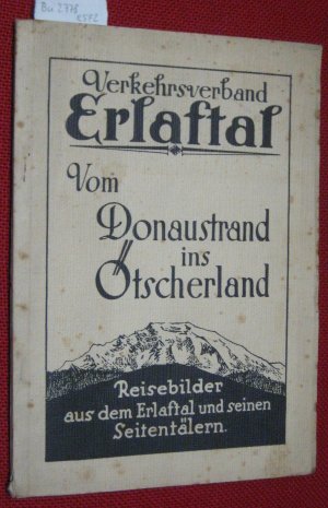 Vom Donaustrand ins Ötscherland. Reisebilder aus dem Erlaftal und seinen Seitentälern.