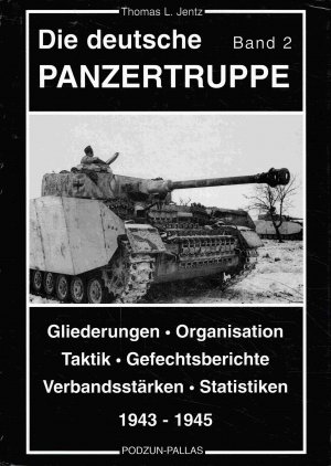 Die deutsche Panzertruppe, Band 2 (1943-1945): Entstehung und Einsätze, Gliederungen, Organisation, Taktik, Gefechtsberichte, Verbandsstärken, Statistiken […]