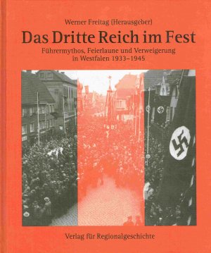 gebrauchtes Buch – Werner Freitag – Das Dritte Reich im Fest: Führermythos, Feierlaune und Verweigerung in Westfalen 1933-1945.