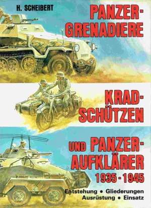 Panzergrenadiere, Kradschützen und Panzeraufklärer. Entstehung, Gliederung, Ausrüstung, Einsatz. ( Bilddokumentation ).