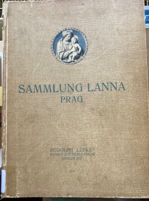 Sammlung des Freiherrn Adalbert von Lanna Prag : Zweiter Teil: Auktionskatalog von Rudolph Lepke zur Versteigerung vom 21 März bis 28 März 1911.