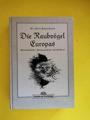 Die Raubvögel Europas - Naturgeschichte , Kulturgeschichte und Falknerei